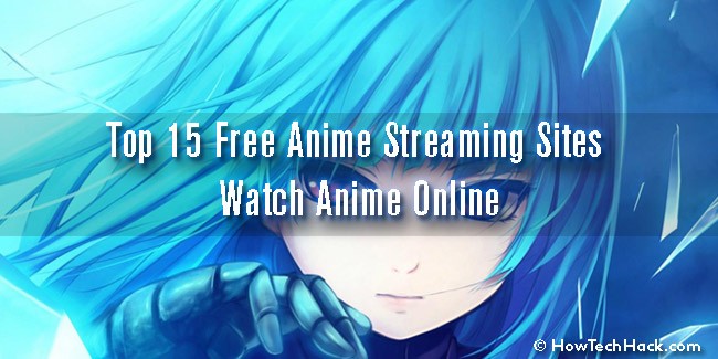 Top 15 Free Anime Streaming Sites To Watch Anime Online Dubbed 2019