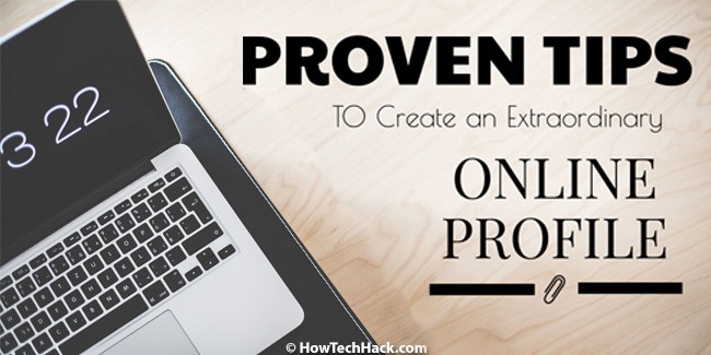 Proven Tips to Create an Extraordinary Online Profile